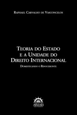Teoria do Estado e a unidade do direito internacional: domesticando o rinoceronte