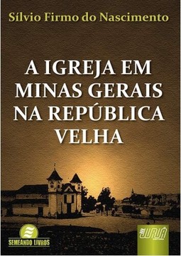 Igreja em Minas Gerais na República Velha, A