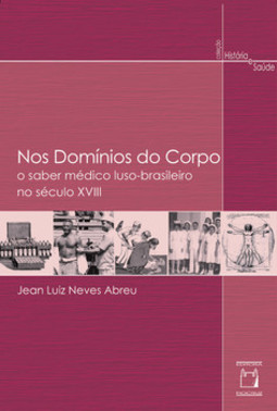 Nos domínios do corpo: o saber médico luso-brasileiro no século XVIII