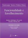 Fisioterapia: Teoria e Prática Clínica - Funcionalidade e Envelhecimento