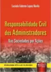 Responsabilidade Civil dos Administradores - Nas Sociedades por Ações