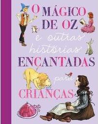 O Mágico de Oz e Outras Histórias Encantadas para Crianças