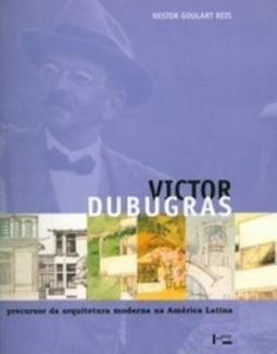 Victor Dubugras, precursor da arquitetura moderna na América Latina