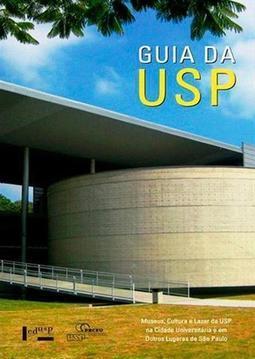 GUIA DA USP: MUSEUS, CULTURA E LAZER DA USP...PAULO