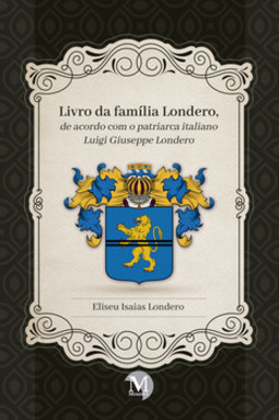 Livro da família Londero, de acordo com o patriarca italiano Luigi Giuseppe Londero