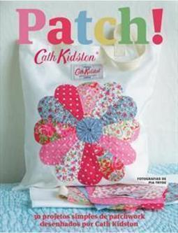 PATCH!: 30 PROJETOS SIMPLES DE PATCHWORK...TH KIDSTON