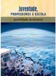 Juventude, Professores e Escola: Possibilidades de Encontros