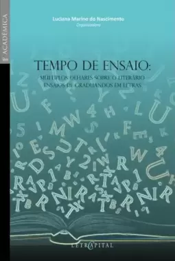 Tempo de ensaio: Múltiplos olhares sobre o literário ensaios de graduandos em letras