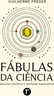 Fábulas da ciência: discurso científico e fabulação especulativa