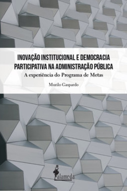 Inovação institucional e democracia participativa na administração pública: a experiência do Programa de Metas