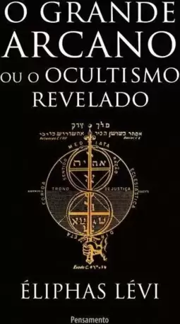 O Grande Arcano Ou o Ocultismo Revelado
