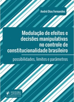 Modulação de efeitos e decisões manipulativas no controle de constitucionalidade brasileiro