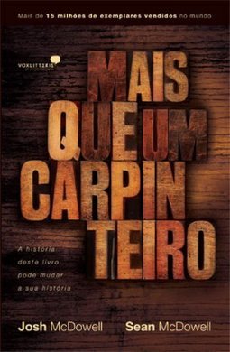 Mais Que Um Carpinteiro: A História Deste Livro Pode Mudar A Sua História - Josh Mcdowell E Sean Mcdowell