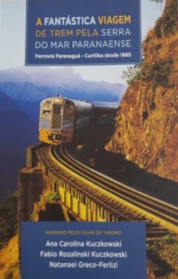 A Fantástica Viagem De Trem Pela Serra Do Mar Paranaense