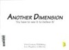 Another Dimension, you have to see it to believe it!