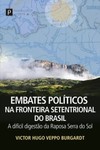 Embates políticos na fronteira setentrional do Brasil: a difícil digestão da Raposa Serra do Sol