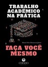 Trabalho acadêmico na prática: faça você mesmo