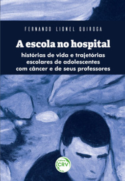 A escola no hospital: histórias de vida e trajetórias escolares de adolescentes com câncer e de seus professores