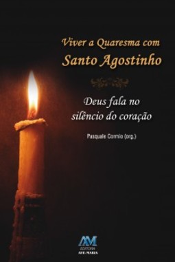 Viver a quaresma com Santo Agostinho: Deus fala no silêncio do coração