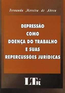 Depressão Como Doença do Trabalho e Suas Repercussões Jurídicas
