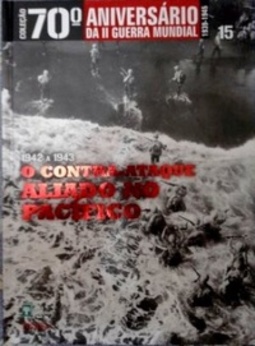 O Contra-Ataque Aliado no Pacífico (Coleção 70º Aniversário da II Guerra Mundial #15)