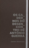 Os cadernos do desencontro de Antônio Guerra