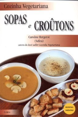 Cozinha Vegetariana: Sopas e Croutons