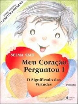 Meu Coração Perguntou: o Significado das Virtudes - vol. 1