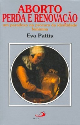 Aborto Perda e Renovação:um Parodoxo na Procura da Identidade Feminina