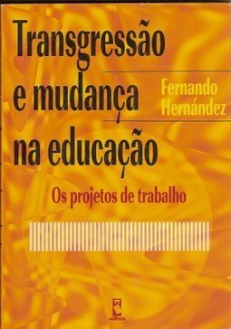 Transgressões e Mudanças na Educação: os Projetos de Trabalho