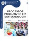 Processos produtivos em biotecnologia