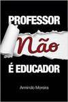 PROFESSOR NAO E EDUCADOR