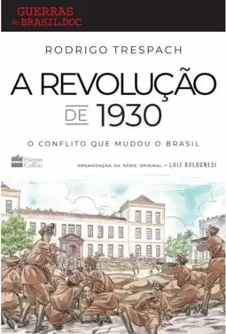A Revolução de 1930: o Conflito Que Mudou o Brasil