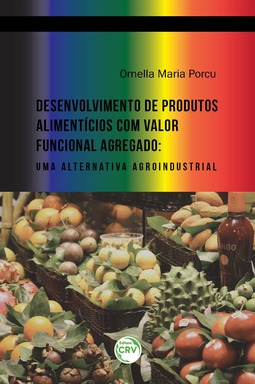 Desenvolvimento de produtos alimentícios com valor funcional agregado: uma alternativa agroindustrial