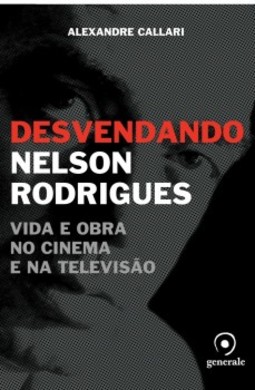 Desvendando Nelson Rodrigues: Vida e obra no cinema e na televisão