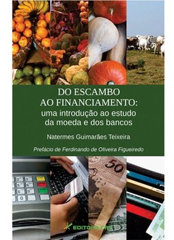 Do escambo ao financiamento: uma introdução ao estudo da moeda e dos bancos