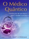 O médico quântico: orientações de um físico para a saúde e a cura