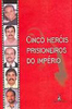 Cinco Heróis Prisioneiros do Império