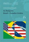 As Relações Brasil - Estados Unidos (Coleção Relações Internacionais - Série Parcerias Estratégicas com o Brasil)