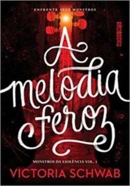 A Melodia Feroz (Monstros da Violência #1)