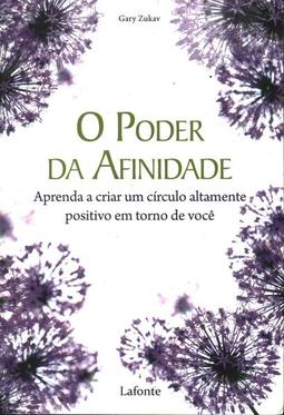 O Poder da Afinidade-  Aprenda a criar um círculo altamente positivo e torno de você