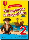 Vai Comecar A Brincadeira - Lingua Portuguesa 2 - Educacao Infantil - Infantil Ii