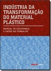 Industria De Transformacao Do Material Plastico-Manual De Seguranca E Saude No Trabalho