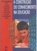 A Construção do Conhecimento na Educação