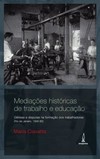 Mediações históricas de trabalho e educação: gênese e disputas na formação de trabalhadores (Rio de Janeiro, 1930-60)