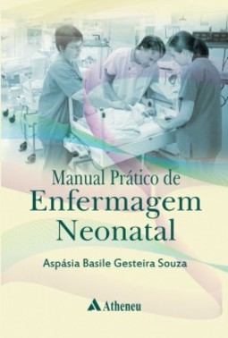 Manual prático de enfermagem neonatal: Escola de Enfermagem da Universidade de São Paulo - EEUSP