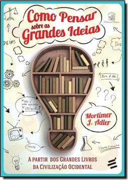 Como Pensar Sobre As Grandes Ideias