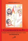 Confirmados na fé: iniciação cristã de inspiração catecumenal - Crisma - Catequista