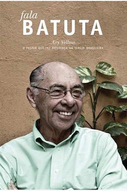 Fala batuta: Ary Velloso - O pastor que fez a diferença na igreja brasileira