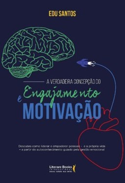 A verdadeira concepção do engajamento e motivação: como liderar o empoderamento das pessoas